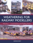 Weathering for Railway Modellers : Volume 1 - Locomotives and Rolling Stock - Book