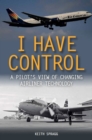 I Have Control : A pilot's view of changing airliner technology - Book