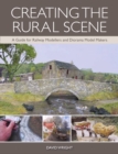 Creating the Rural Scene : A Guide for Railway Modellers and Diorama Model Makers - Book