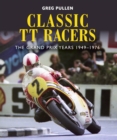 Classic TT Racers : The Grand Prix Years 1949-1976 - Book