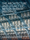 The Architecture and Legacy of British Railway Buildings - eBook