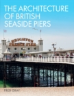 The Architecture of British Seaside Piers - Book