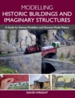 Modelling Historic Buildings and Imaginary Structures : A Guide for Railway Modellers and Diorama Model Makers - Book