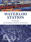 Waterloo Station : A History of London's busiest terminus - Book