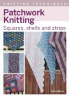 Patchwork Knitting : Squares, shells and strips - eBook