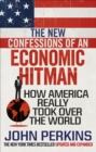 The New Confessions of an Economic Hit Man : How America really took over the world - Book