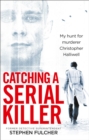 Catching a Serial Killer : My hunt for murderer Christopher Halliwell, subject of the ITV series A Confession - Book