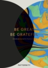 Be Great, Be Grateful : A Gratitude Journal for Positive Living - Book