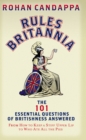 Rules Britannia : The 101 Essential Questions of Britishness Answered - From How to Keep a Stiff Upper Lip to Who Ate All the Pies - Book