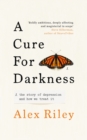 A Cure for Darkness : The story of depression and how we treat it - Book