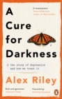 A Cure for Darkness : The story of depression and how we treat it - Book