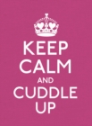 Keep Calm and Cuddle Up : Good Advice for Those in Love - Book
