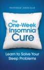 The One-week Insomnia Cure : Learn to Solve Your Sleep Problems - Book