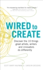 Wired to Create : Discover the 10 things great artists, writers and innovators do differently - Book