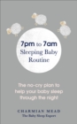 7pm to 7am Sleeping Baby Routine : The no-cry plan to help your baby sleep through the night - Book
