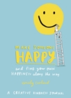 Make Someone Happy and Find Your Own Happiness Along the Way : A Creative Kindness Journal - Book