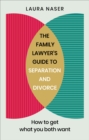 The Family Lawyer’s Guide to Separation and Divorce : How to Get What You Both Want - Book