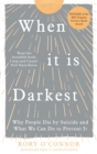 When It Is Darkest : Why People Die by Suicide and What We Can Do to Prevent It - Book