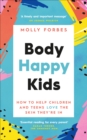 Body Happy Kids : How to help children and teens love the skin they’re in - Book