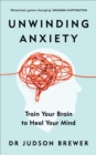 Unwinding Anxiety : Train Your Brain to Heal Your Mind - Book