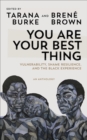 You Are Your Best Thing : Vulnerability, Shame Resilience and the Black Experience: An anthology - Book
