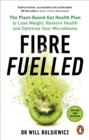 Fibre Fuelled : The Plant-Based Gut Health Plan to Lose Weight, Restore Health and Optimise Your Microbiome - Book