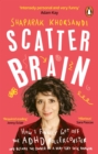 Scatter Brain : How I finally got off the ADHD rollercoaster and became the owner of a very tidy sock drawer - Book