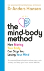 The Mind-Body Method : How Moving Your Body Can Stop You Losing Your Mind - Book