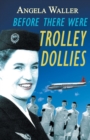 Before There Were Trolley Dollies - Book