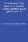 Ya Sin Reader Text Book : Intermediate Arabic Grammar Based upon Surah Yasin. - Book
