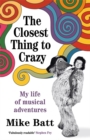 The Closest Thing to Crazy : My Life of Musical Adventures - Book