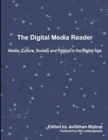 The Digital Media Reader : Media, Culture, Society and Politics in the Digital Age - Book