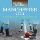 When Football Was Football: Manchester City : A Nostalgic Look at a Century of the Club 2016 - Book