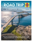 Road Trip Manual : Inspiration and expert advice for planning and driving road trips around the world - including 50 suggested routes - Book