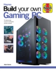Build Your Own Gaming PC : The step-by-step manual to building the ultimate computer - Book