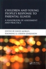 Children and Young People’s Response to Parental Illness : A Handbook of Assessment and Practice - Book