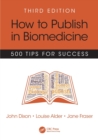 How to Publish in Biomedicine : 500 Tips for Success, Third Edition - Book