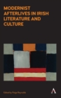 Modernist Afterlives in Irish Literature and Culture - Book