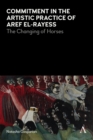 Commitment in the Artistic Practice of Aref el-Rayess : The Changing of Horses - eBook