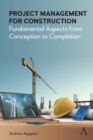 Project Management for Construction : Fundamental Aspects from Conception to Completion - Book