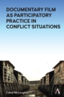 Challenging the Narrative : Documentary Film as Participatory Practice in Conflict Situations - eBook