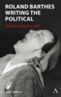 Roland Barthes Writing the Political : History, Dialectics, Self - eBook