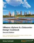 VMware vSphere 6.x Datacenter Design Cookbook - - Book