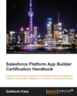Salesforce Platform App Builder Certification Handbook - Book