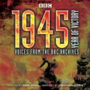 1945 - Year of Victory : Voices from the BBC Archives - eAudiobook