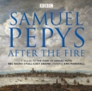 Samuel Pepys - After the Fire : BBC Radio 4 full-cast dramatisation - Book