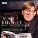 Alan Bennett Reads Childhood Classics : The Wind in the Willows; Alice in Wonderland; Through the Looking Glass; Winnie-the-Pooh; The House at Pooh Corner - Book