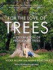 For the Love of Trees : A Celebration of People and Trees - Book