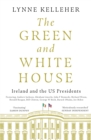 The Green & White House : Ireland and the US Presidents - eBook