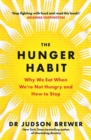 The Hunger Habit : Why We Eat When We're Not Hungry and How to Stop - Book